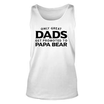 Papa Bear Gift Only Great Dads Get Promoted To Papa Bear Unisex Tank Top | Seseable UK