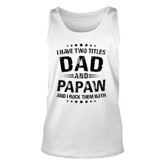 Papaw Gift I Have Two Titles Dad And Papaw Unisex Tank Top - Seseable
