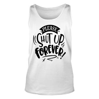 Please Shut Up Forever Sarcastic Funny Quote Black Color Unisex Tank Top - Seseable