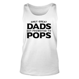 Pops Gift Only Great Dads Get Promoted To Pops Unisex Tank Top - Seseable