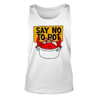 Say No To Pot - Funny Crab Eater Seafood Lover Crab Boil Unisex Tank Top | Mazezy