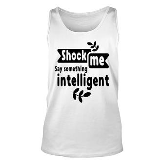Shock Me Say Something Intelligent Sarcastic Funny Quote Unisex Tank Top - Seseable