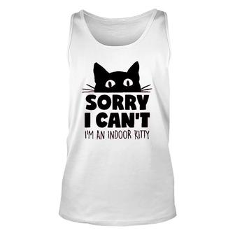 Sorry I Cant Im An Indoor Kitty Cute Pet Unisex Tank Top - Seseable