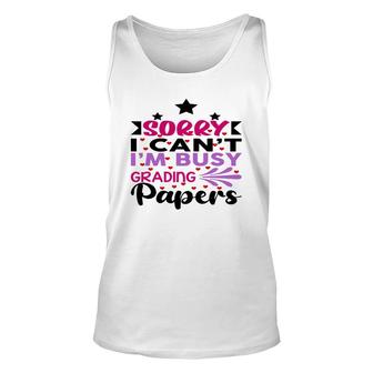 Sorry I Cant Im Busy Grading Papers Teacher Unisex Tank Top - Seseable