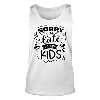 Sorry Im Late I Have Kids Sarcastic Funny Quote Black Color Unisex Tank Top - Seseable