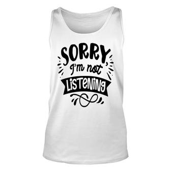 Sorry Im Not Listening Black Color Sarcastic Funny Quote Unisex Tank Top - Seseable