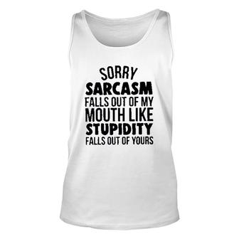 Sorry Sarcasm Falls Out Of My Mouth Like Stupidity 2022 Trend Unisex Tank Top - Seseable