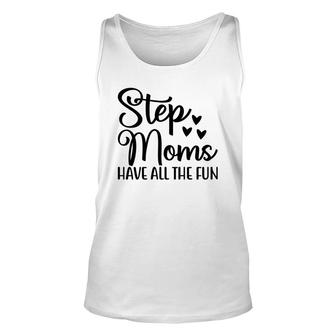 Stepmoms Have All The Fun Happy Mothers Day Unisex Tank Top - Seseable