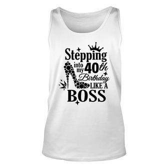 Stepping 40 Like A Boss Black 40 Happy Birthday 40Th Unisex Tank Top - Seseable