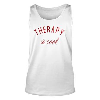 Therapy Is Cool Mental Health Matters Awareness Therapist Unisex Tank Top - Seseable