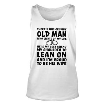 Theres This Grumpy Old Man Who Lights Up My Life He Is My Best Friend Unisex Tank Top - Seseable