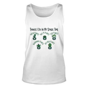 Things I Do In My Spare Time Are Always Spending Time In The Garden With Plants Unisex Tank Top - Seseable