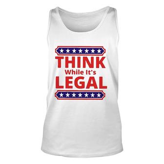Think While It Is Legal Meaningful 2022 Gift Unisex Tank Top - Thegiftio