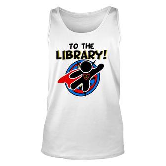 To The Library Superhero Librarian Funny Comics Unisex Tank Top | Mazezy