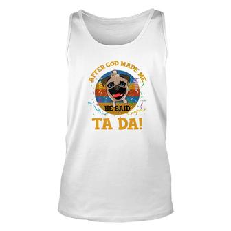 Vintage After God Made Me He Said Tada Funny Pug Premium Unisex Tank Top - Monsterry CA