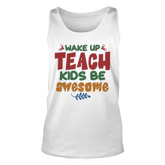 Wake Up Teach Kids Be Awesome Teacher Unisex Tank Top - Seseable