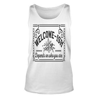 Welcome-Ish Depends On Who You Are Black Color Sarcastic Funny Color Unisex Tank Top - Seseable