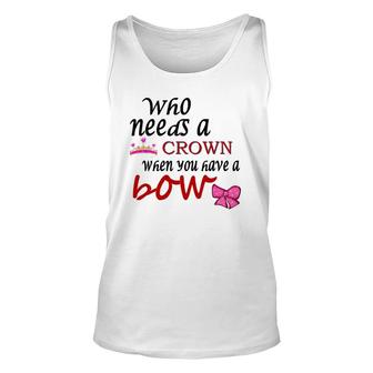 Who Needs A Crown When You Have A Bow Unisex Tank Top | Mazezy