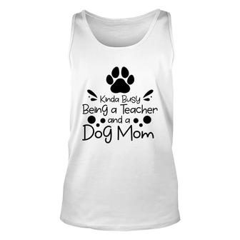 Womens Kinda Busy Being A Teacher Black And A Dog Mom Unisex Tank Top - Seseable