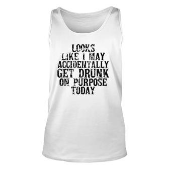 Womens Looks Like I May Accidentally Get Drunk On Purpose Drinking V-Neck Unisex Tank Top - Seseable