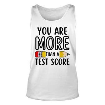 You Are More Than A Test Score Teacher Test Day Unisex Tank Top - Seseable