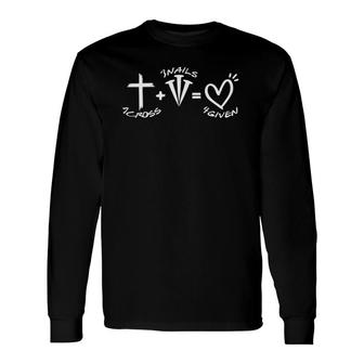 1 Cross 3 Nails 4 Given Happy Easter Christian Forgiven Long Sleeve T-Shirt T-Shirt | Mazezy