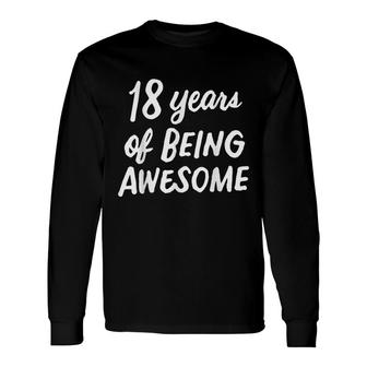18 Years Of Being Awesome Idea 18 Years Old 18Th Birthday Long Sleeve T-Shirt - Seseable