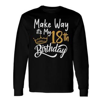 18Th Birthday Queen Women Make Way Its My 18Th Birthday Long Sleeve T-Shirt - Seseable