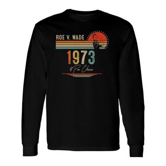 1973 Rights Feminism Roe V Wade Pro Choice Long Sleeve T-Shirt T-Shirt | Mazezy