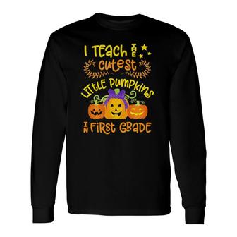 1St Grade Teacher Halloween Quote Cute Little Pumpkins Long Sleeve T-Shirt - Seseable