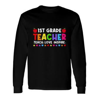 1St Grade Teacher Teach Love Inspire First Grade Teacher Back To School Long Sleeve T-Shirt - Seseable