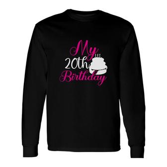 My 20Th Birthday With A Big And Sweet Birthday Cake Since I Was Born In 2002 Long Sleeve T-Shirt - Seseable