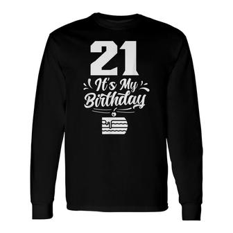 21 Its My Birthday Celebrate Party 21St Birthday Long Sleeve T-Shirt - Seseable