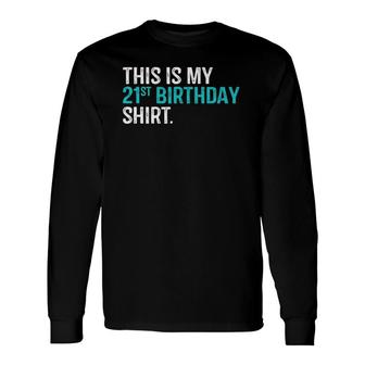 This Is My 21St Birthday 21 Years Old Birthday Long Sleeve T-Shirt - Seseable