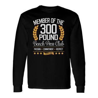 300 Pound Bench Press Club For Strong And Long Sleeve T-Shirt | Mazezy