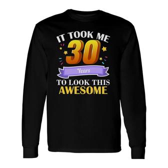 30Th Birthday Gag Idea 30 Years Old Happy Birthday Party Long Sleeve T-Shirt - Seseable
