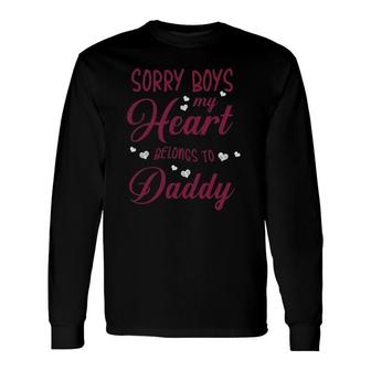 Graphic 365 Sorry Boys My Heart Belongs To Daddy Love Long Sleeve T-Shirt T-Shirt | Mazezy