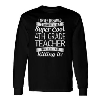 4Th Grade Teacher Long Sleeve T-Shirt T-Shirt | Mazezy