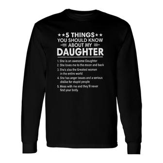 5 Things You Should Knows About My Daughter She Is Awesome 2022 Trend Long Sleeve T-Shirt - Seseable