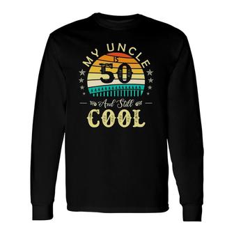 50Th Birthday My Uncle Is 50 And Still Cool Retro Vintage Long Sleeve T-Shirt T-Shirt | Mazezy