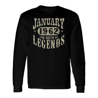 60 Years Old 60Th Birthday January 1962 Birth Of Legend Long Sleeve T-Shirt - Seseable