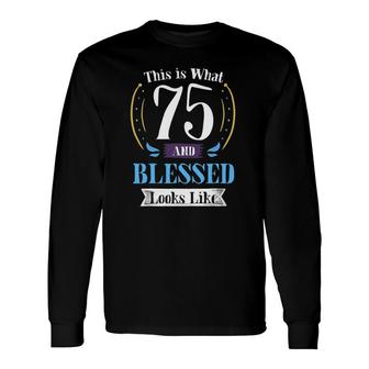 75 And Blessed 75Th Birthday Long Sleeve T-Shirt | Mazezy