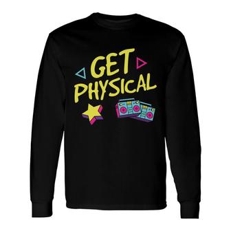 80S Workout Get Physical Music Dancing Mixtape 80S 90S Style Long Sleeve T-Shirt - Seseable