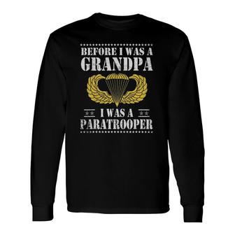 82Nd Airborne Before I Was A Grandpa I Was A Paratrooper V2 Long Sleeve T-Shirt - Thegiftio UK