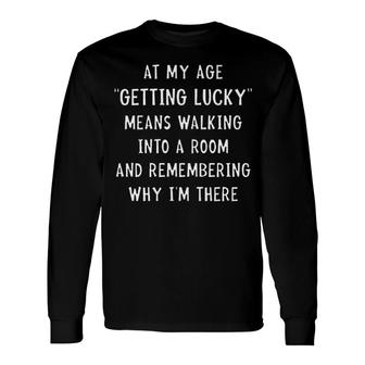 At My Age Getting Lucky Means Walking Trendy Long Sleeve T-Shirt - Seseable