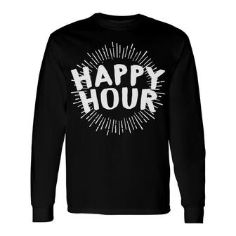 Alcohol Happy Hour Tees Bar Pub Beer Wine Party Adult Long Sleeve T-Shirt - Monsterry UK