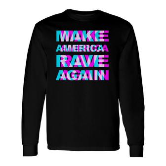 Make America Rave Again Trump Edm Music Rave Long Sleeve T-Shirt T-Shirt | Mazezy
