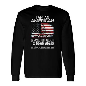 I Am American I Have The Right To Bear Arms Your Approval Is Not Required Enjoyable 2022 Long Sleeve T-Shirt - Thegiftio UK