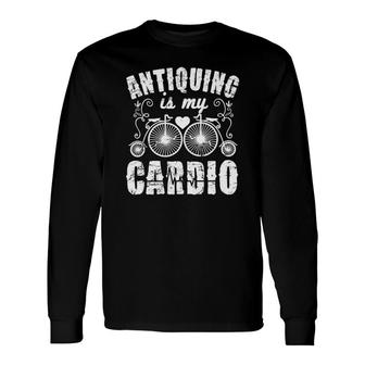 Antiquing Is My Cardio Antique Arts Tee Long Sleeve T-Shirt | Mazezy