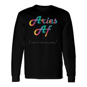 Aries Af Thats My Excuse Zodiac Sign Birthday Long Sleeve T-Shirt T-Shirt | Mazezy CA